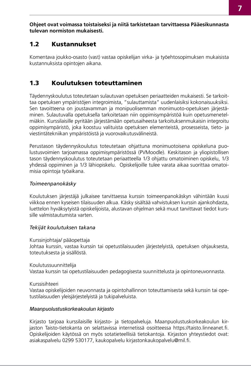 3 Koulutuksen toteuttaminen Täydennyskoulutus toteutetaan sulautuvan opetuksen periaatteiden mukaisesti.