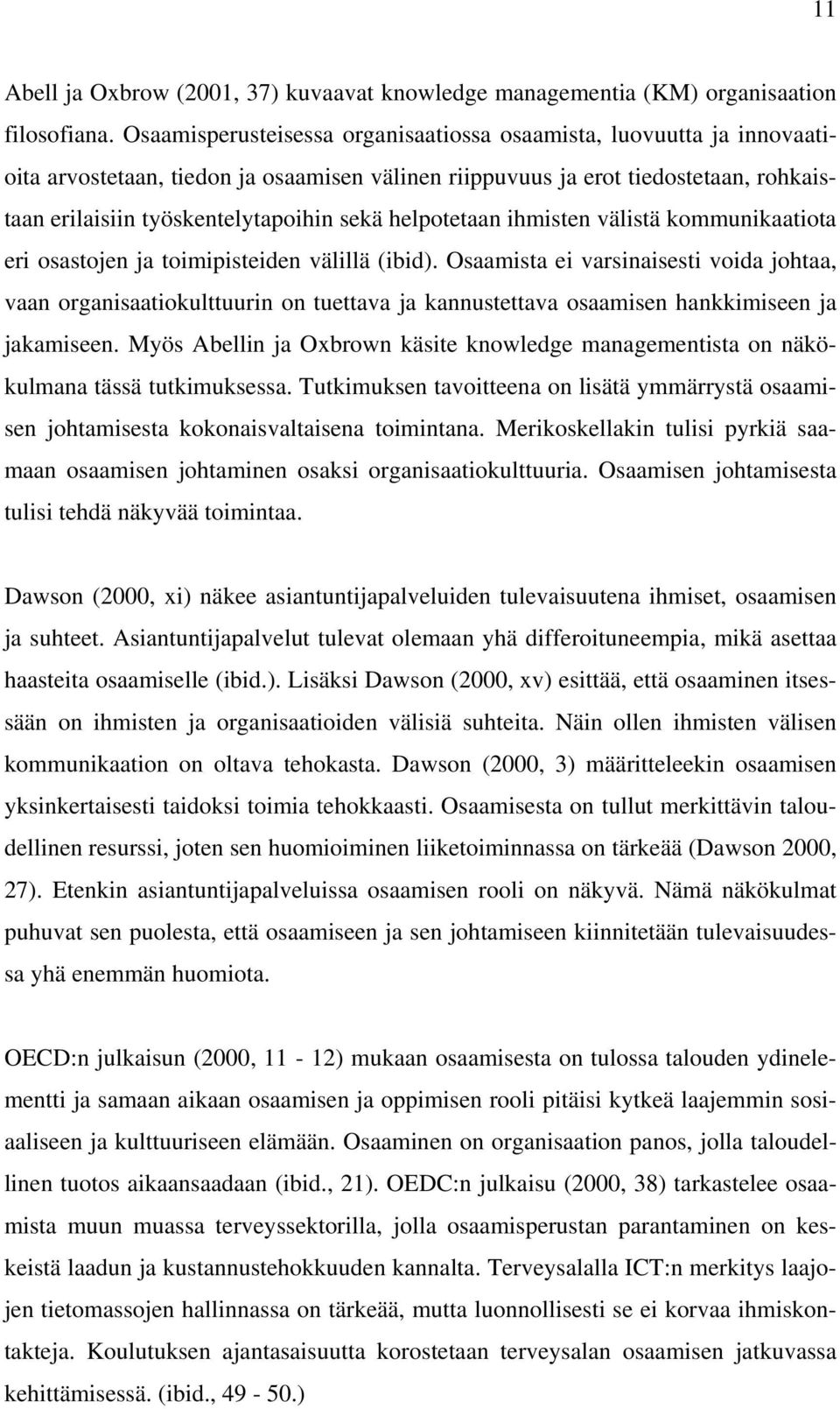 helpotetaan ihmisten välistä kommunikaatiota eri osastojen ja toimipisteiden välillä (ibid).