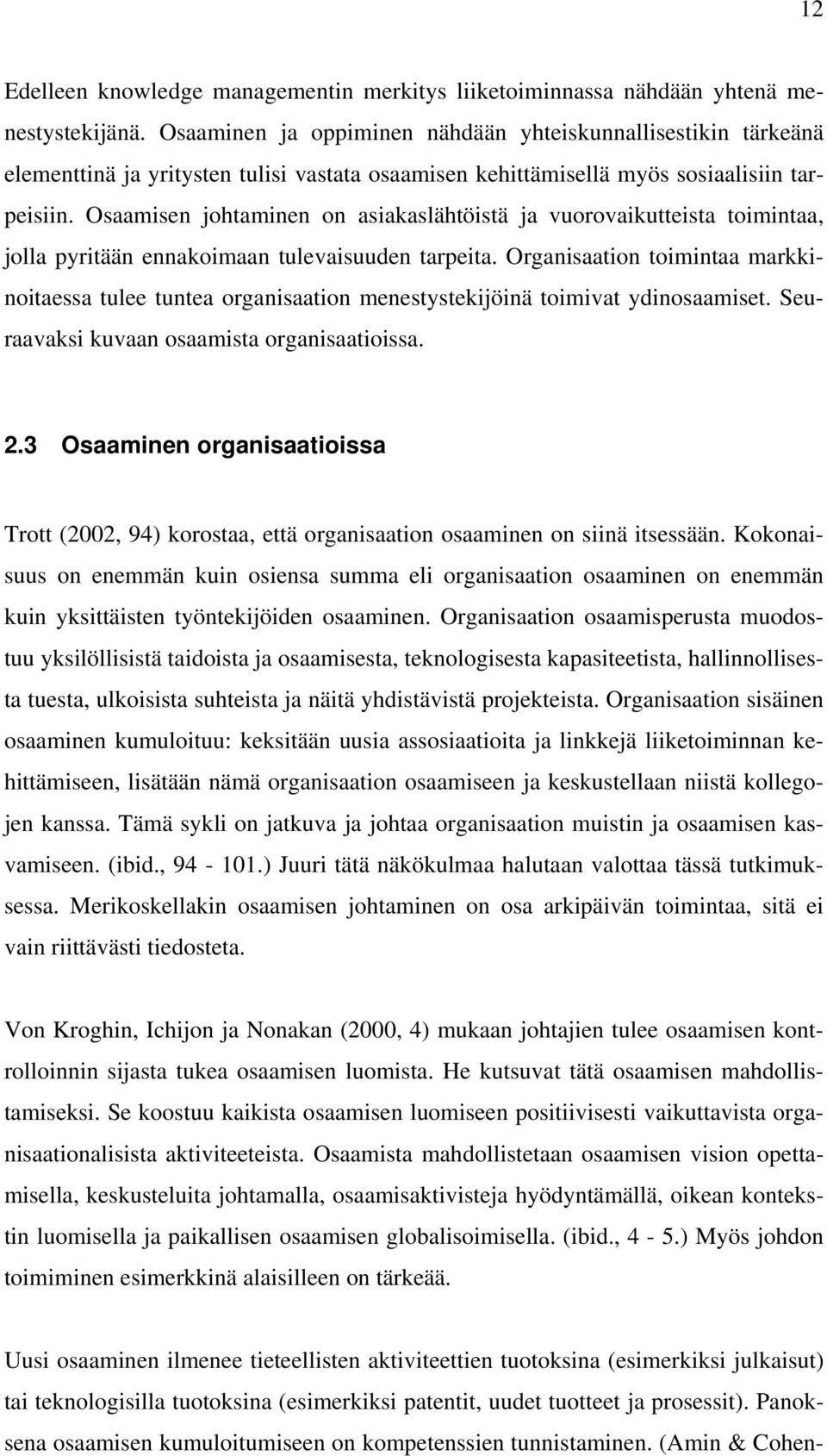 Osaamisen johtaminen on asiakaslähtöistä ja vuorovaikutteista toimintaa, jolla pyritään ennakoimaan tulevaisuuden tarpeita.