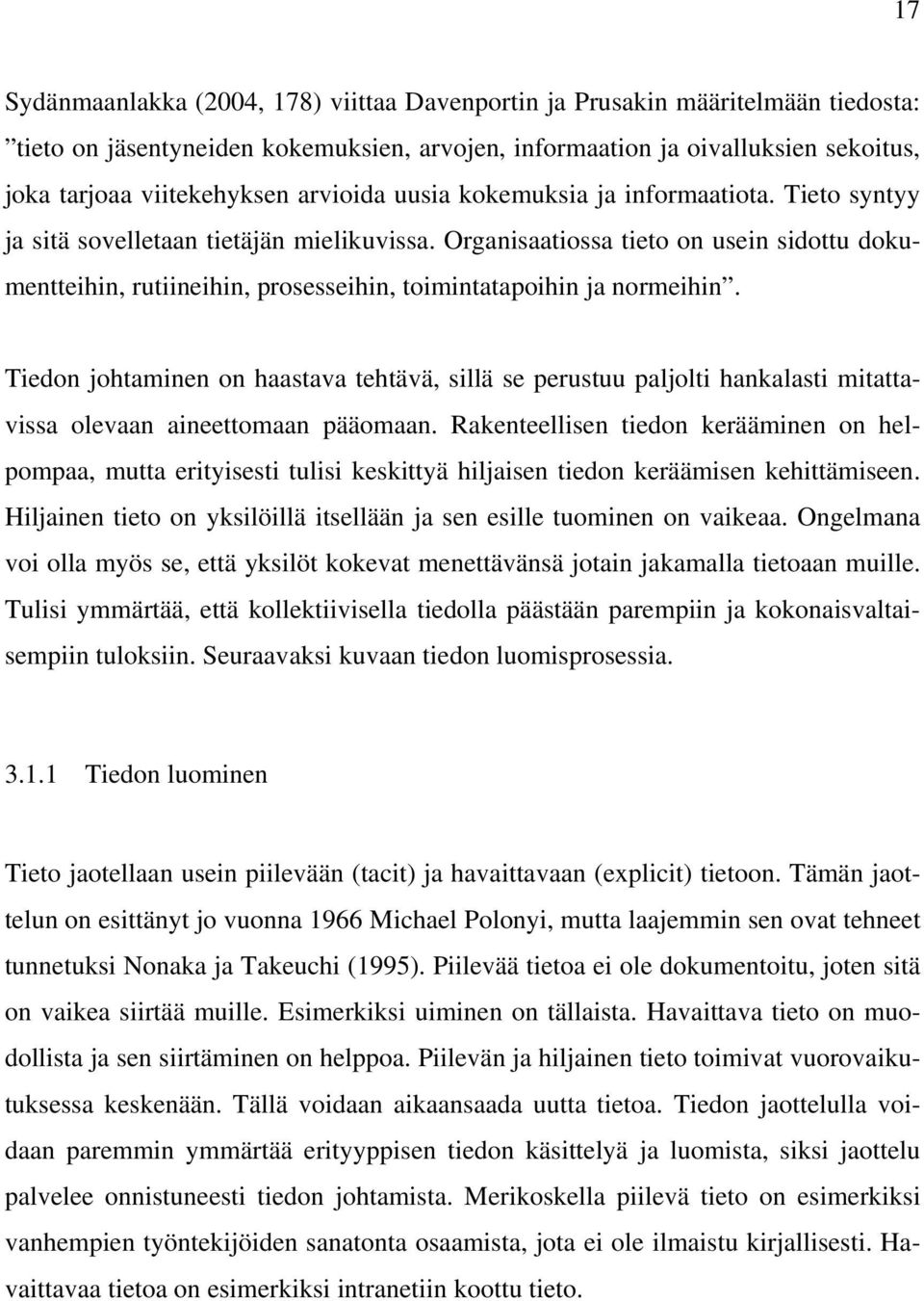 Organisaatiossa tieto on usein sidottu dokumentteihin, rutiineihin, prosesseihin, toimintatapoihin ja normeihin.