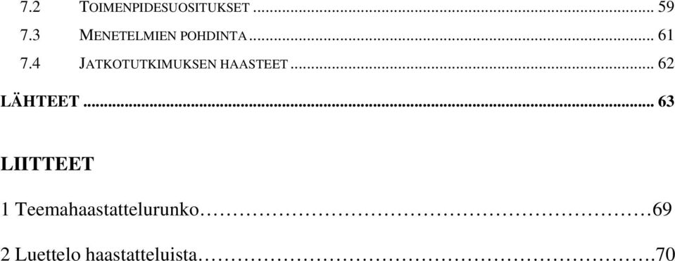 4 JATKOTUTKIMUKSEN HAASTEET... 62 LÄHTEET.