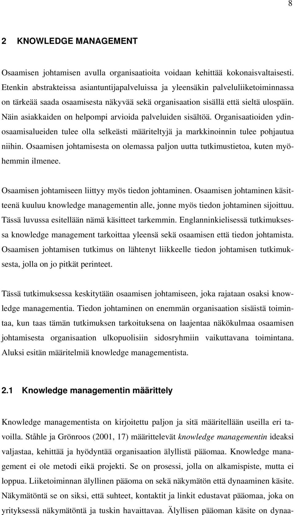 Näin asiakkaiden on helpompi arvioida palveluiden sisältöä. Organisaatioiden ydinosaamisalueiden tulee olla selkeästi määriteltyjä ja markkinoinnin tulee pohjautua niihin.