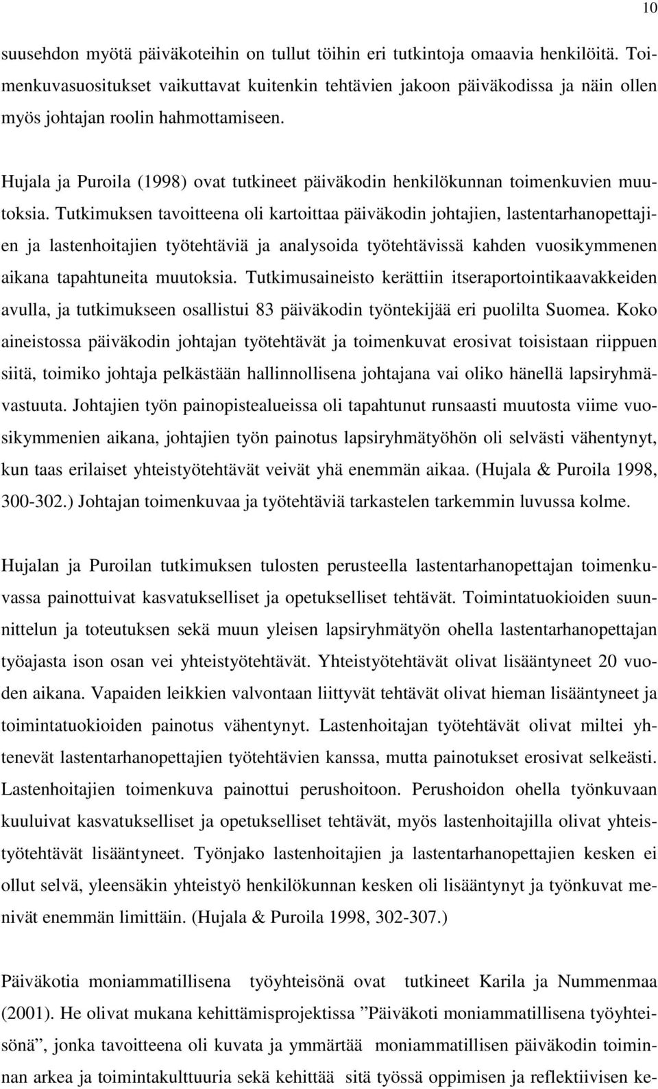 Hujala ja Puroila (1998) ovat tutkineet päiväkodin henkilökunnan toimenkuvien muutoksia.