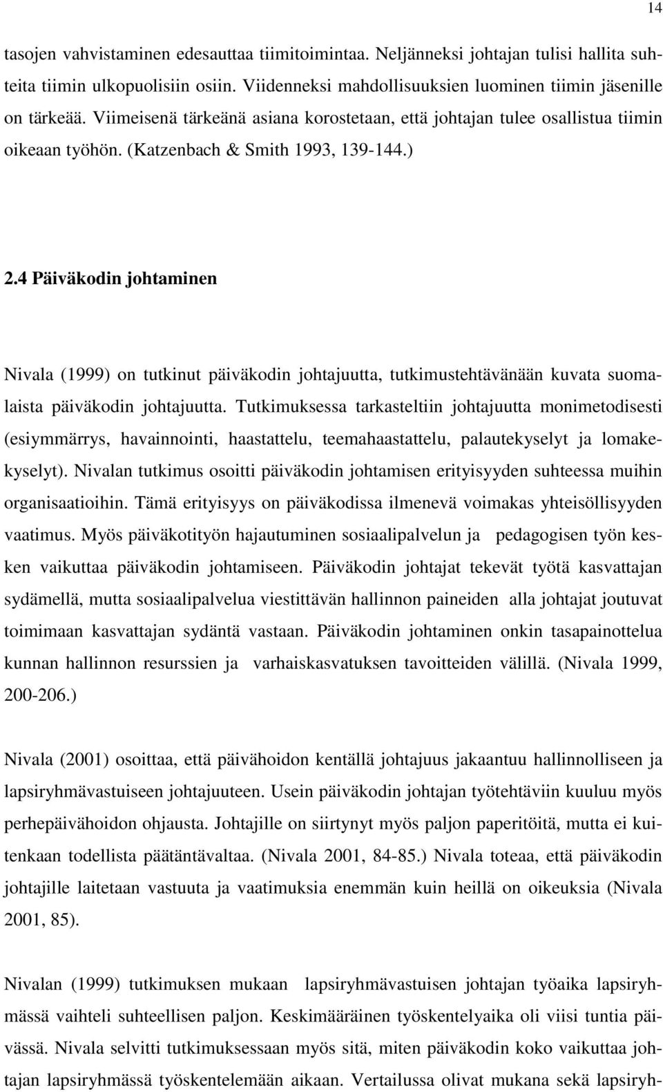 4 Päiväkodin johtaminen Nivala (1999) on tutkinut päiväkodin johtajuutta, tutkimustehtävänään kuvata suomalaista päiväkodin johtajuutta.