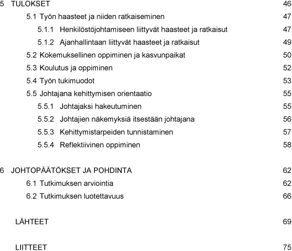 5.2 Johtajien näkemyksiä itsestään johtajana 56 5.5.3 Kehittymistarpeiden tunnistaminen 57 5.5.4 Reflektiivinen oppiminen 58 6 JOHTOPÄÄTÖKSET JA POHDINTA 62 6.