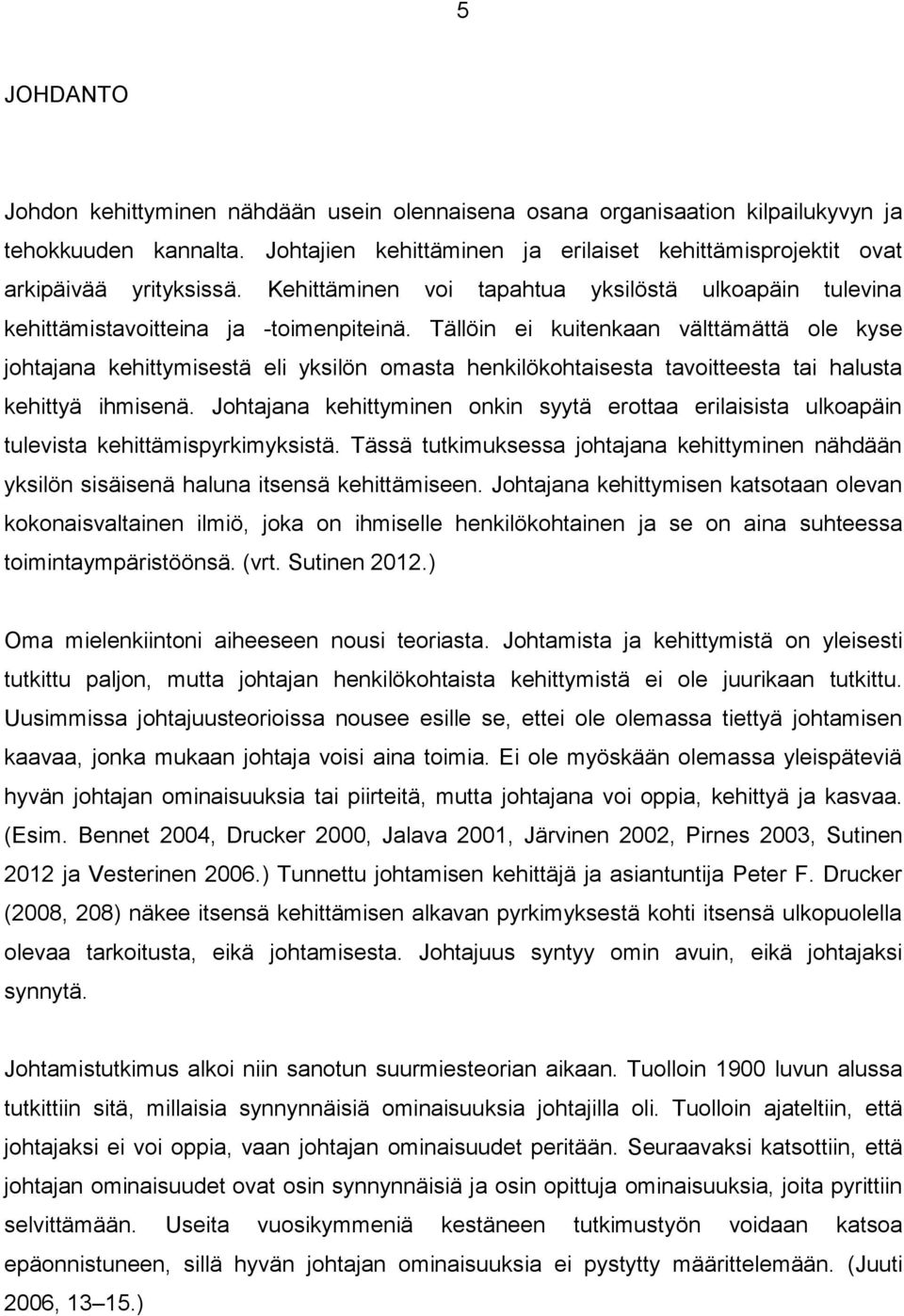 Tällöin ei kuitenkaan välttämättä ole kyse johtajana kehittymisestä eli yksilön omasta henkilökohtaisesta tavoitteesta tai halusta kehittyä ihmisenä.