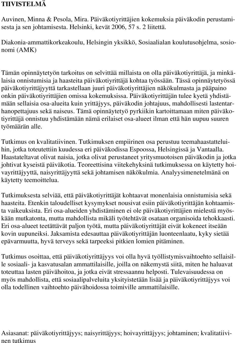 onnistumisia ja haasteita päiväkotiyrittäjä kohtaa työssään.