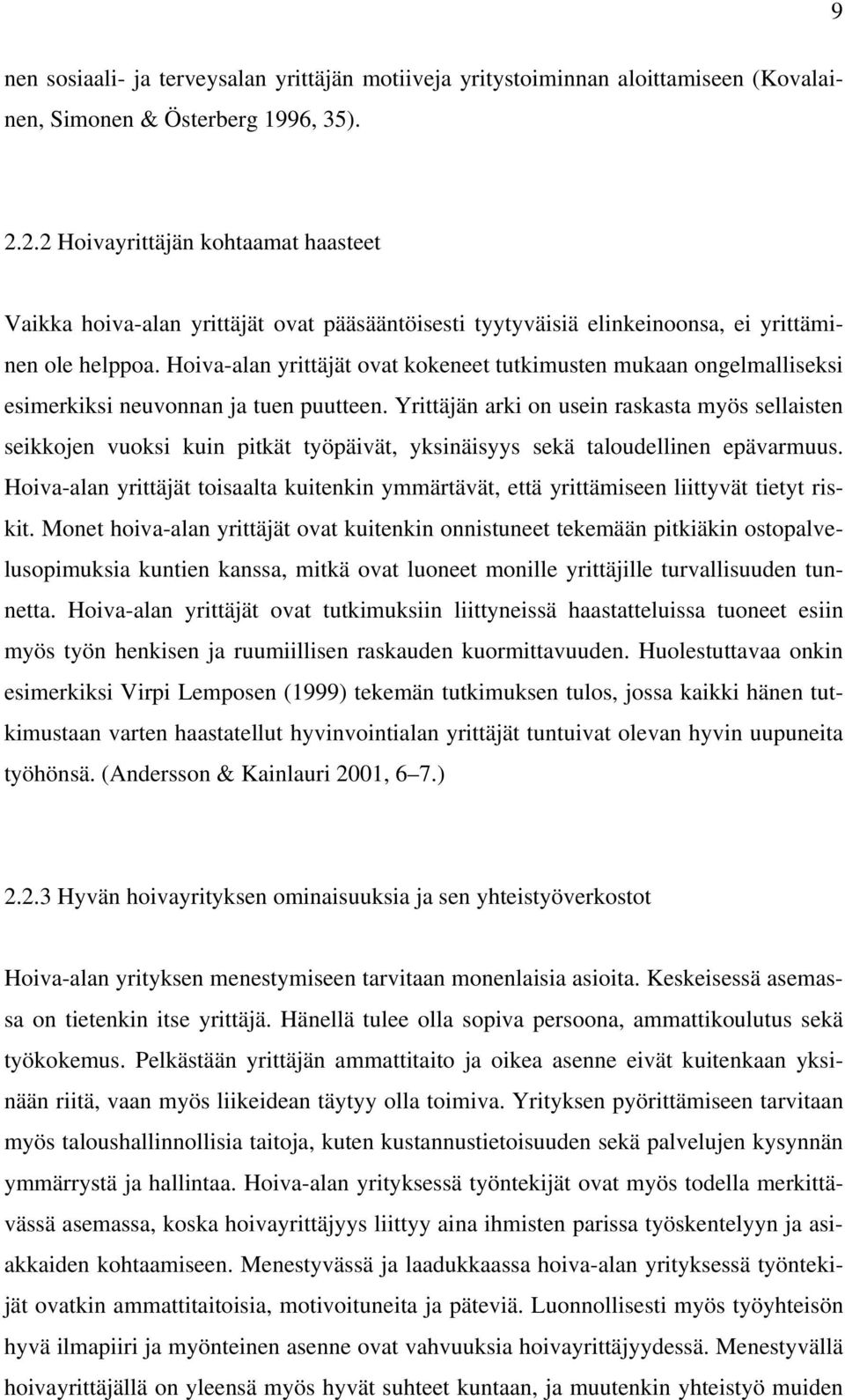 Hoiva-alan yrittäjät ovat kokeneet tutkimusten mukaan ongelmalliseksi esimerkiksi neuvonnan ja tuen puutteen.