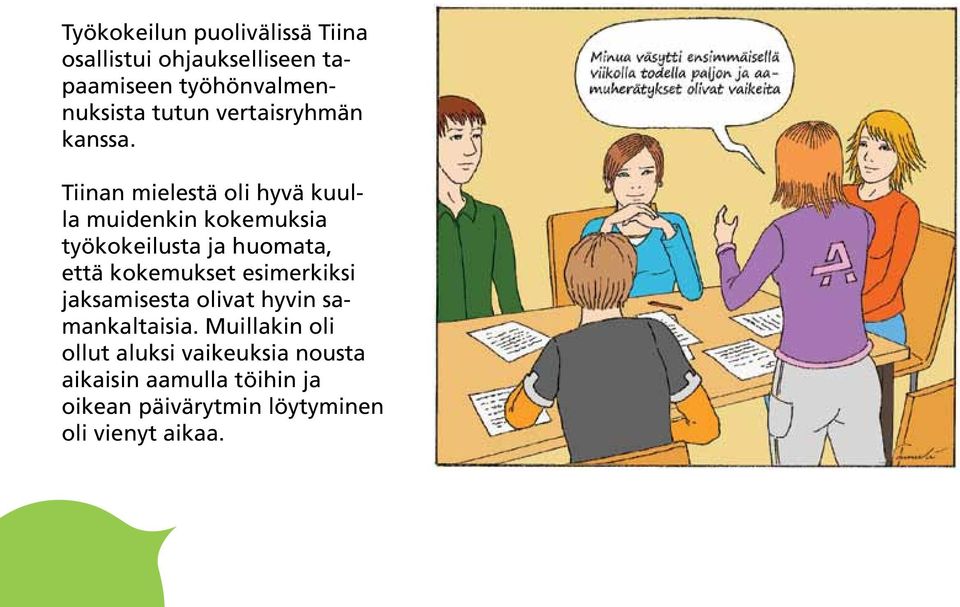 Tiinan mielestä oli hyvä kuulla muidenkin kokemuksia työkokeilusta ja huomata, että kokemukset