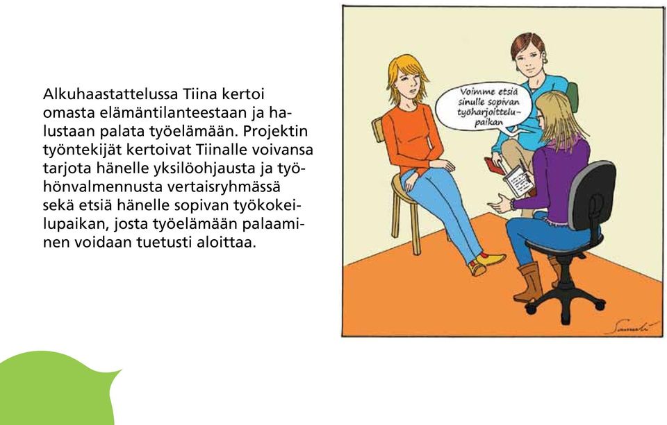 Projektin työntekijät kertoivat Tiinalle voivansa tarjota hänelle