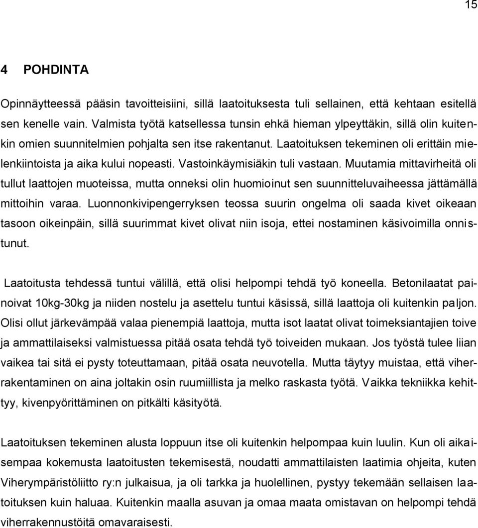 Laatoituksen tekeminen oli erittäin mielenkiintoista ja aika kului nopeasti. Vastoinkäymisiäkin tuli vastaan.