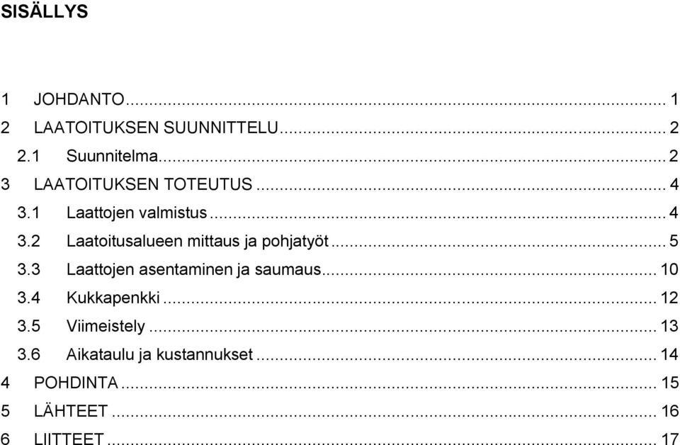 .. 5 3.3 Laattojen asentaminen ja saumaus... 10 3.4 Kukkapenkki... 12 3.5 Viimeistely.