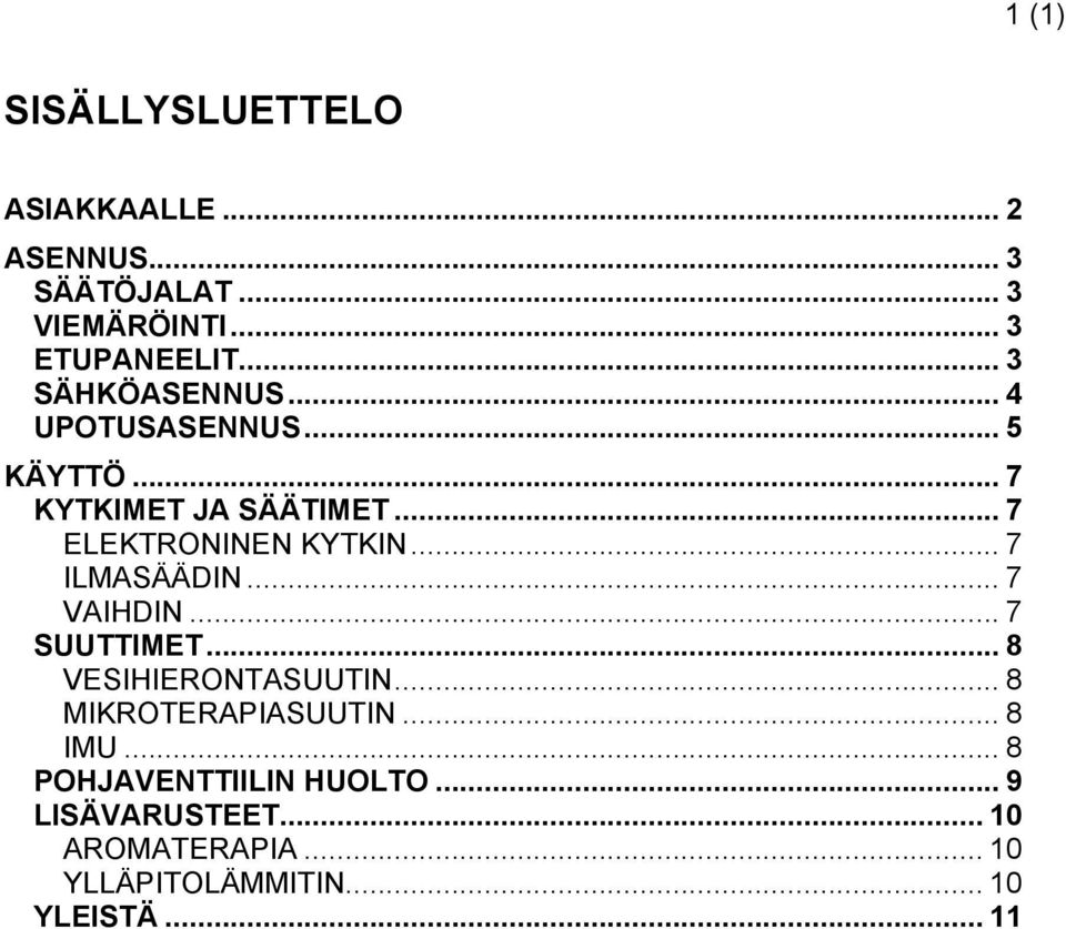 .. 7 ILMASÄÄDIN... 7 VAIHDIN... 7 SUUTTIMET... 8 VESIHIERONTASUUTIN... 8 MIKROTERAPIASUUTIN... 8 IMU.