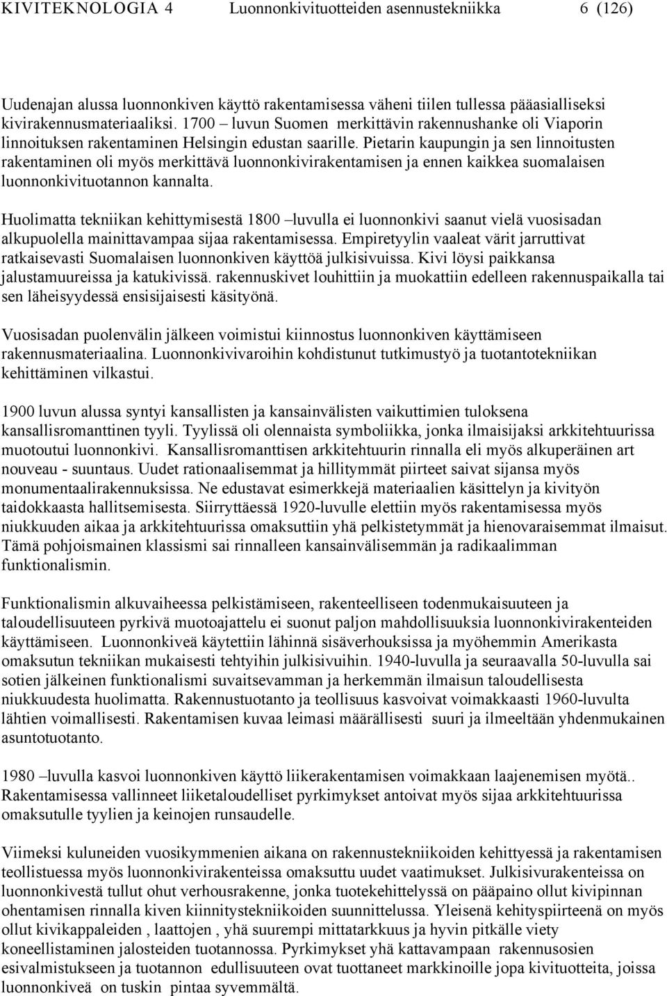 Pietarin kaupungin ja sen linnoitusten rakentaminen oli myös merkittävä luonnonkivirakentamisen ja ennen kaikkea suomalaisen luonnonkivituotannon kannalta.