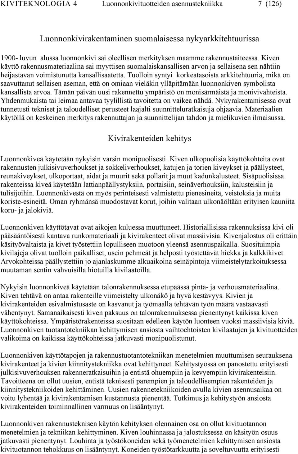 Tuolloin syntyi korkeatasoista arkkitehtuuria, mikä on saavuttanut sellaisen aseman, että on omiaan vieläkin ylläpitämään luonnonkiven symbolista kansallista arvoa.