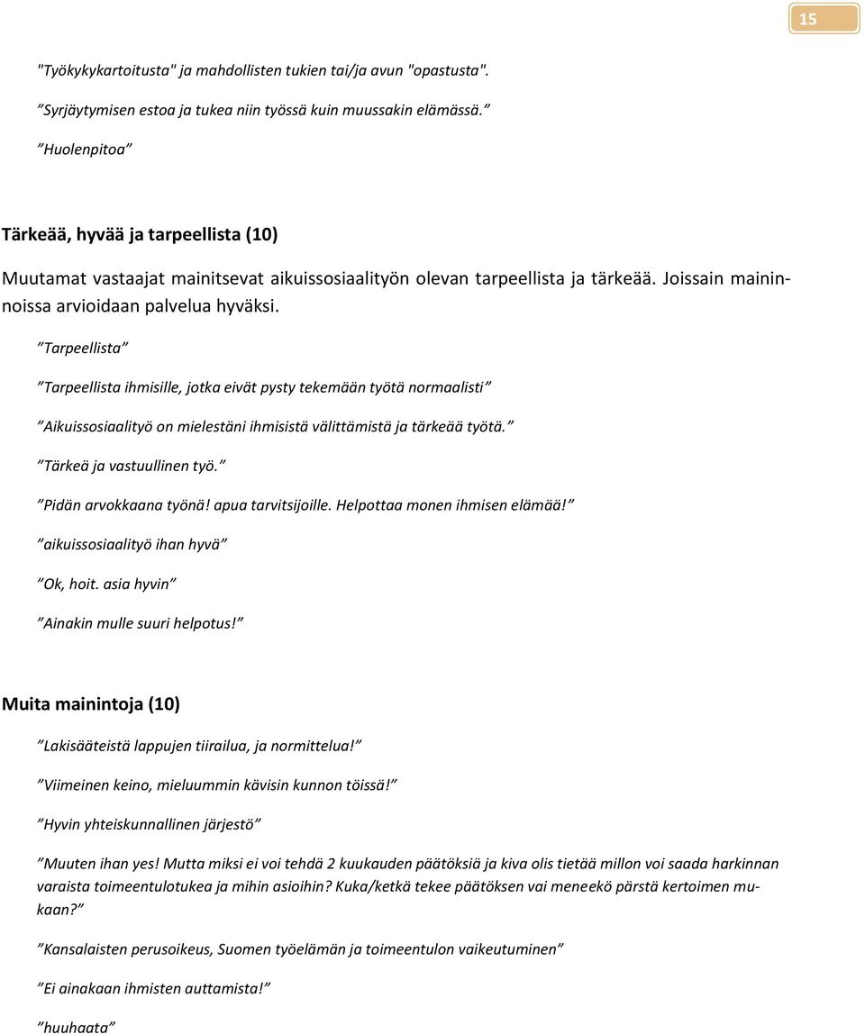 Tarpeellista Tarpeellista ihmisille, jotka eivät pysty tekemään työtä normaalisti Aikuissosiaalityö on mielestäni ihmisistä välittämistä ja tärkeää työtä. Tärkeä ja vastuullinen työ.