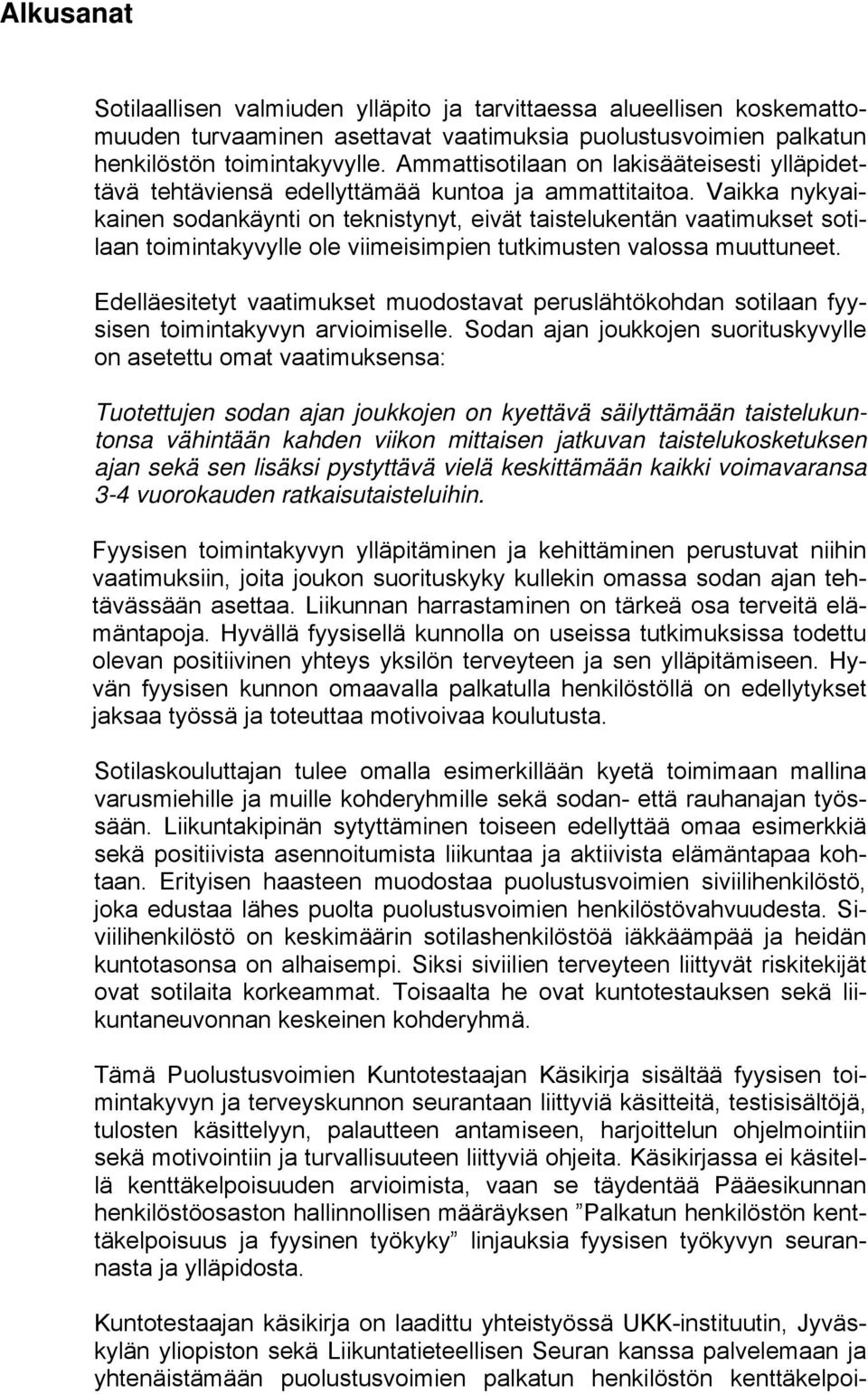 Vaikka nykyaikainen sodankäynti on teknistynyt, eivät taistelukentän vaatimukset sotilaan toimintakyvylle ole viimeisimpien tutkimusten valossa muuttuneet.