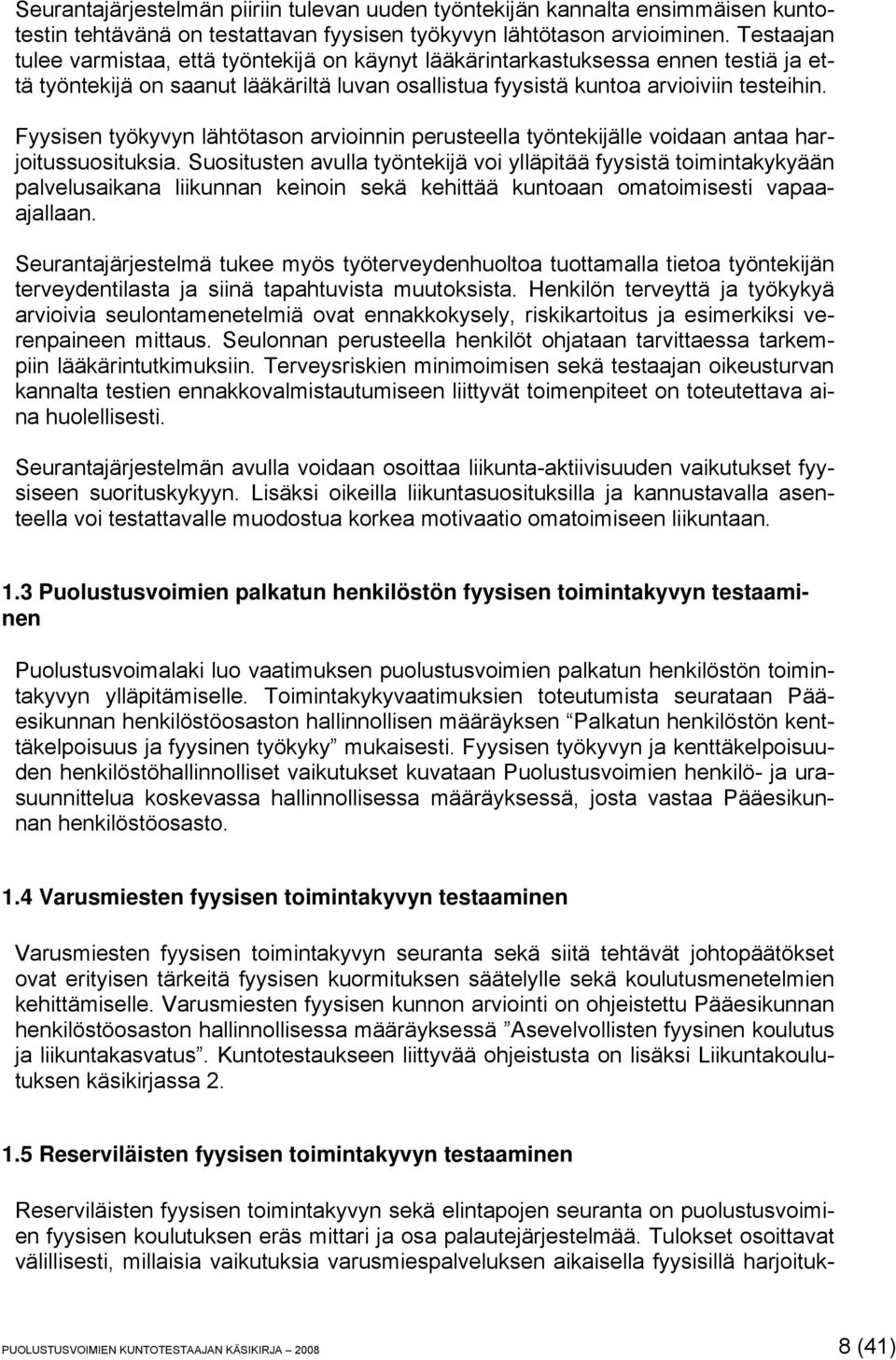 Fyysisen työkyvyn lähtötason arvioinnin perusteella työntekijälle voidaan antaa harjoitussuosituksia.