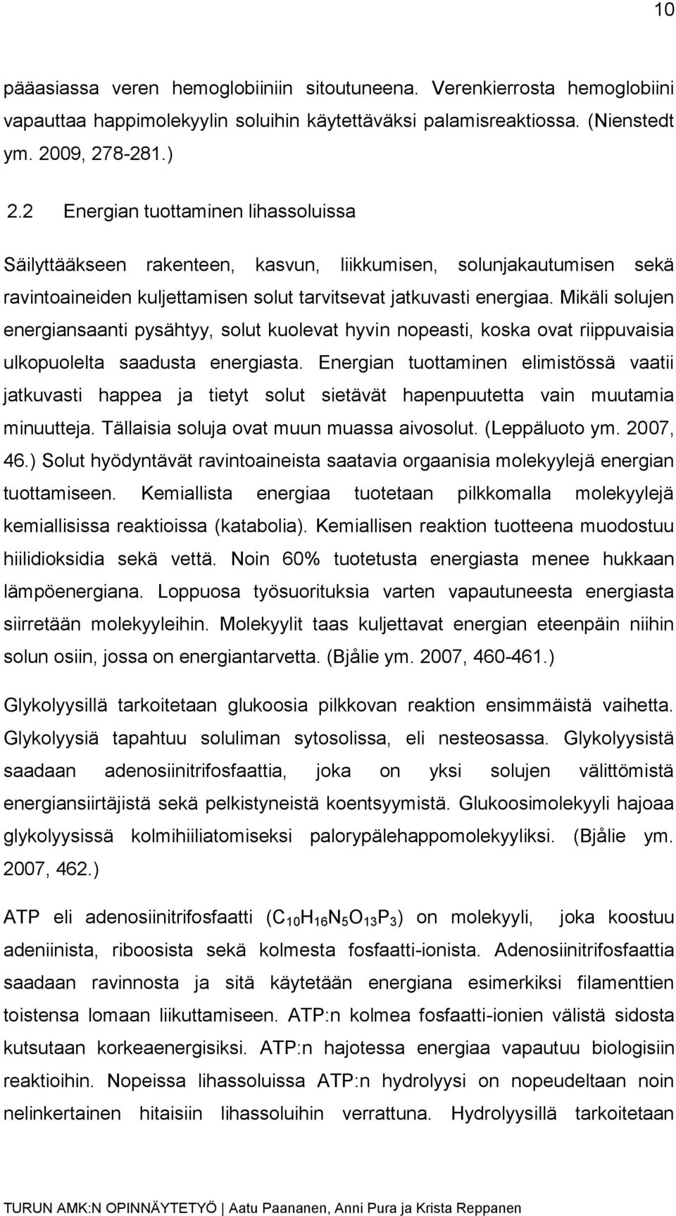 Mikäli solujen energiansaanti pysähtyy, solut kuolevat hyvin nopeasti, koska ovat riippuvaisia ulkopuolelta saadusta energiasta.