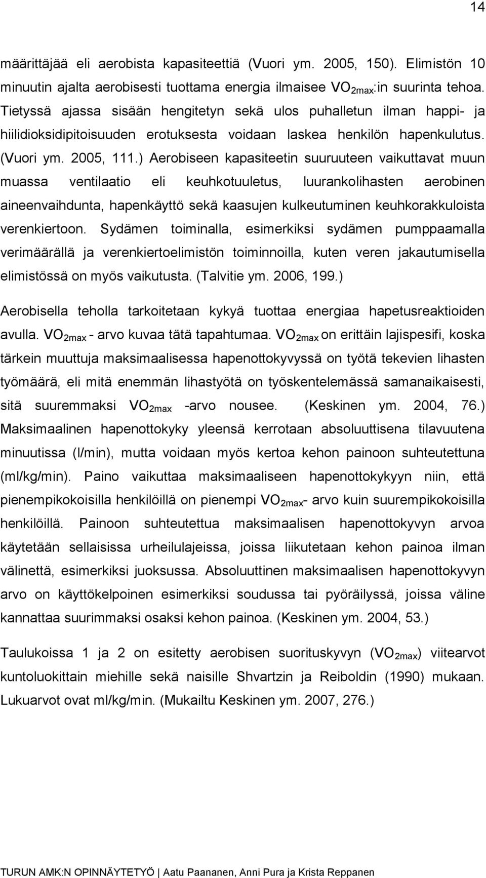 ) Aerobiseen kapasiteetin suuruuteen vaikuttavat muun muassa ventilaatio eli keuhkotuuletus, luurankolihasten aerobinen aineenvaihdunta, hapenkäyttö sekä kaasujen kulkeutuminen keuhkorakkuloista