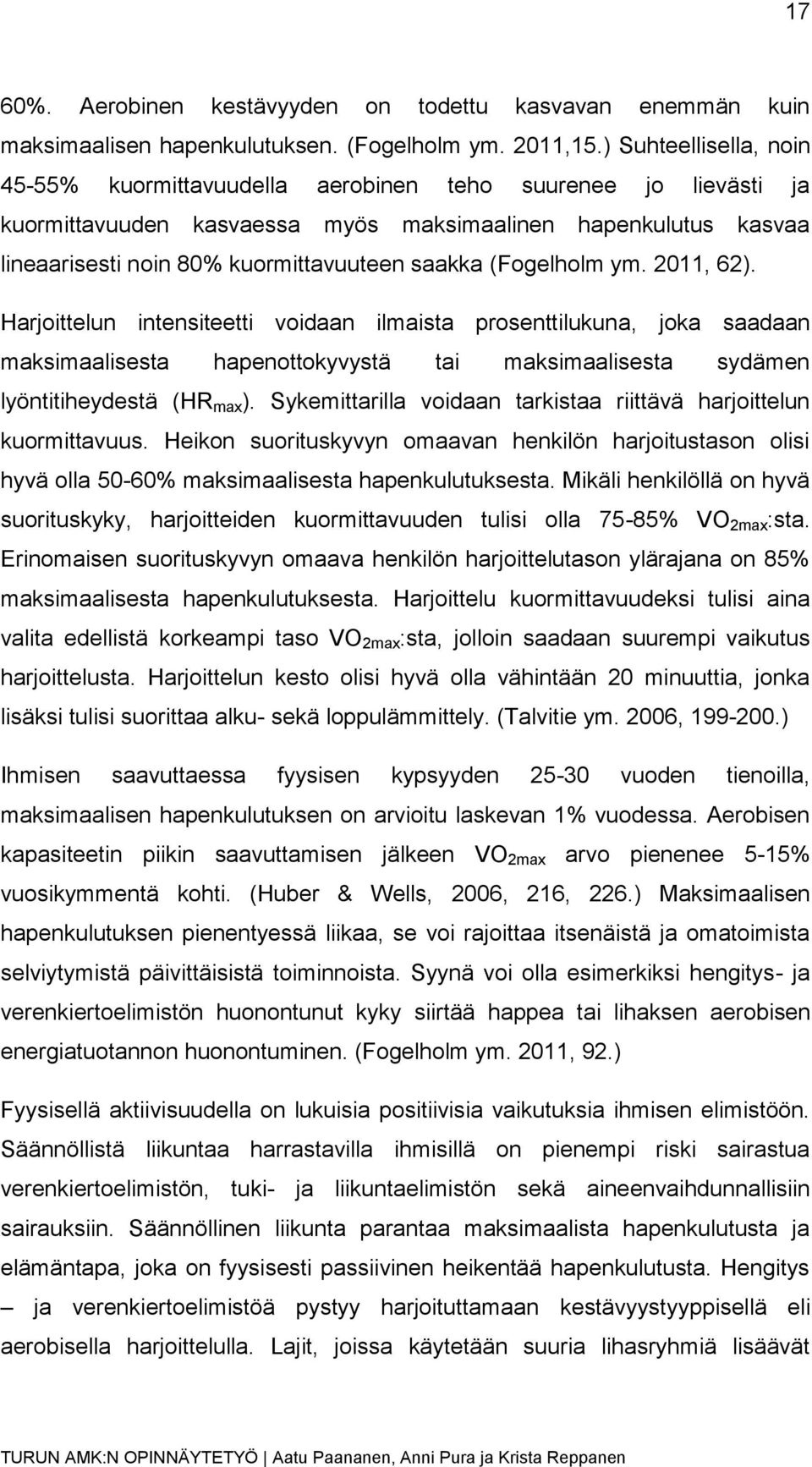 (Fogelholm ym. 2011, 62). Harjoittelun intensiteetti voidaan ilmaista prosenttilukuna, joka saadaan maksimaalisesta hapenottokyvystä tai maksimaalisesta sydämen lyöntitiheydestä (HR max ).