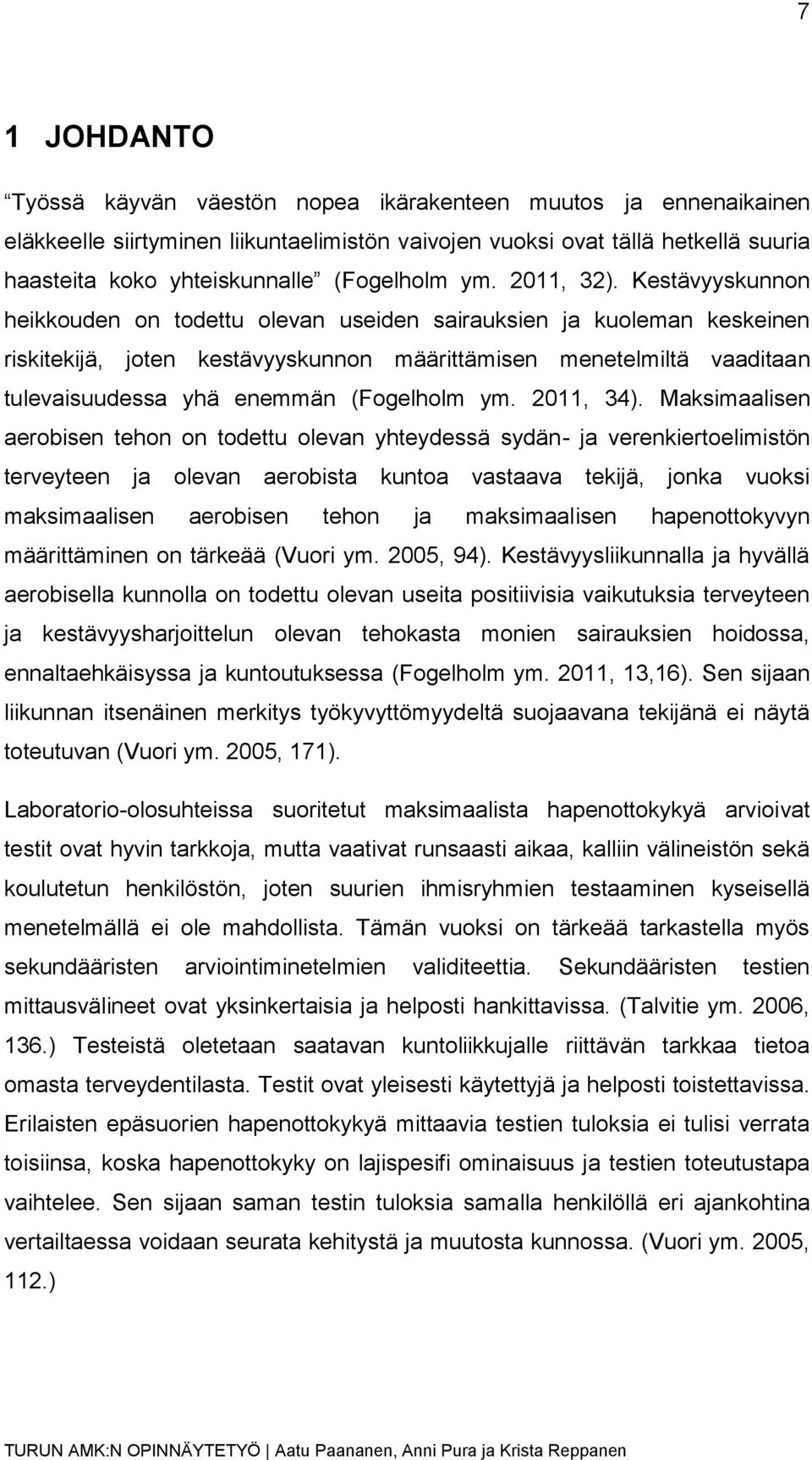 Kestävyyskunnon heikkouden on todettu olevan useiden sairauksien ja kuoleman keskeinen riskitekijä, joten kestävyyskunnon määrittämisen menetelmiltä vaaditaan tulevaisuudessa yhä enemmän (Fogelholm