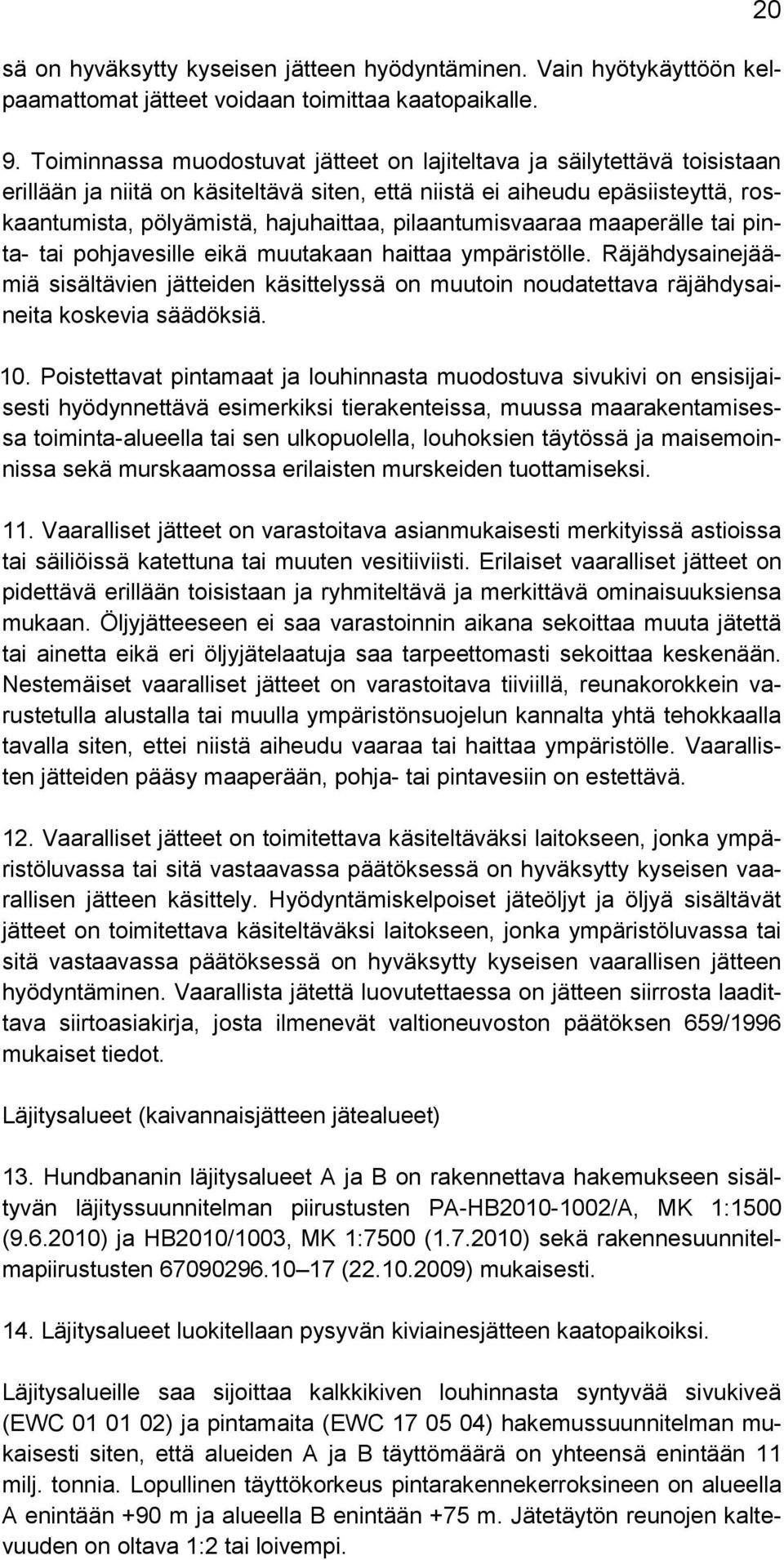 pilaantumisvaaraa maaperälle tai pinta- tai pohjavesille eikä muutakaan haittaa ympäristölle.