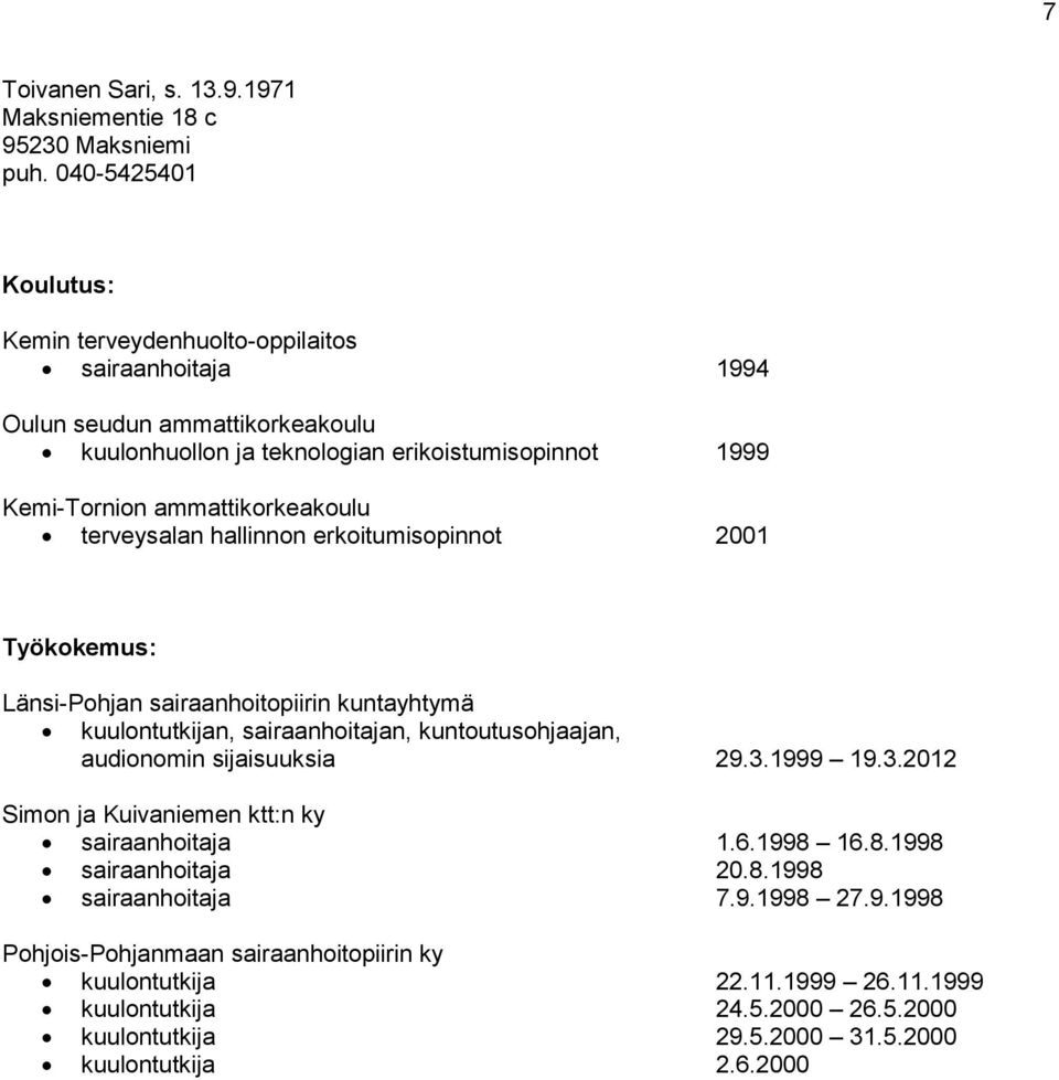 ammattikorkeakoulu terveysalan hallinnon erkoitumisopinnot 2001 Länsi-Pohjan sairaanhoitopiirin kuntayhtymä kuulontutkijan, sairaanhoitajan, kuntoutusohjaajan, audionomin