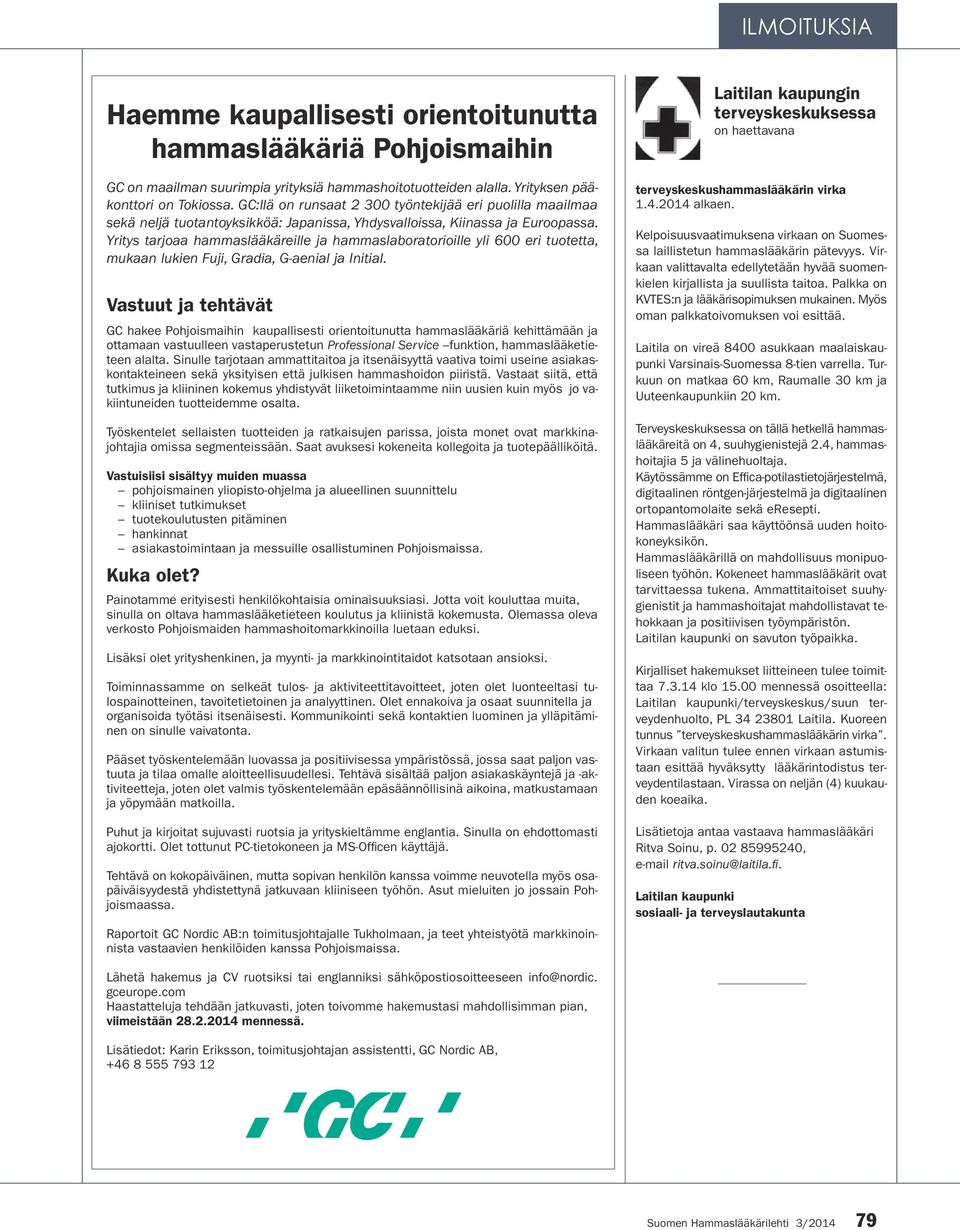 Yritys tarjoaa hammaslääkäreille ja hammaslaboratorioille yli 600 eri tuotetta, mukaan lukien Fuji, Gradia, G-aenial ja Initial.