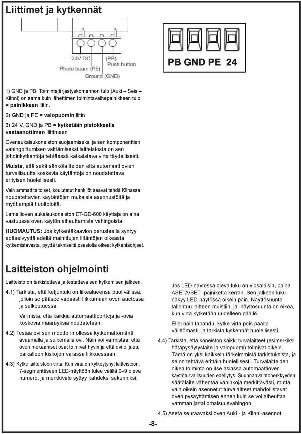 laitteistosta on sen johdinkytkentöjä tehtäessä katkaistava virta täydellisesti.