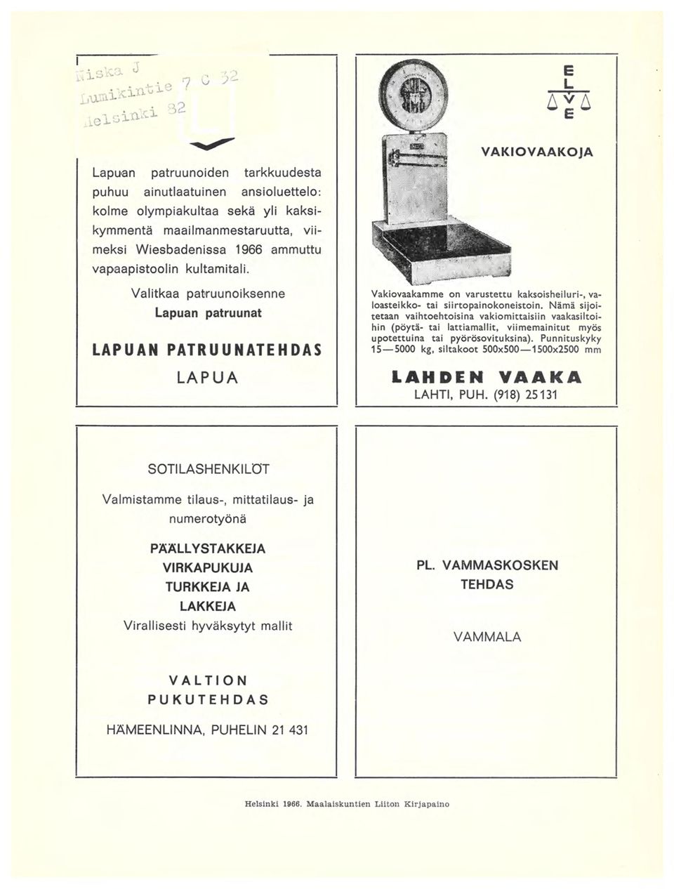Nämä sijoitetaan vaihtoehtoisina vakiomittaisiin vaakasiltoihin (pöytä- tai lattiamallit, viimemainitut myös upotettuina tai pyörösovituksina).