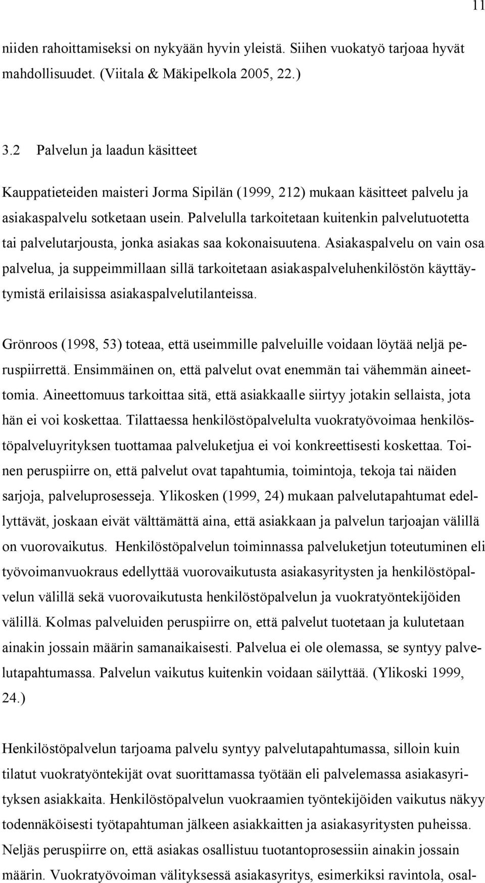 Palvelulla tarkoitetaan kuitenkin palvelutuotetta tai palvelutarjousta, jonka asiakas saa kokonaisuutena.