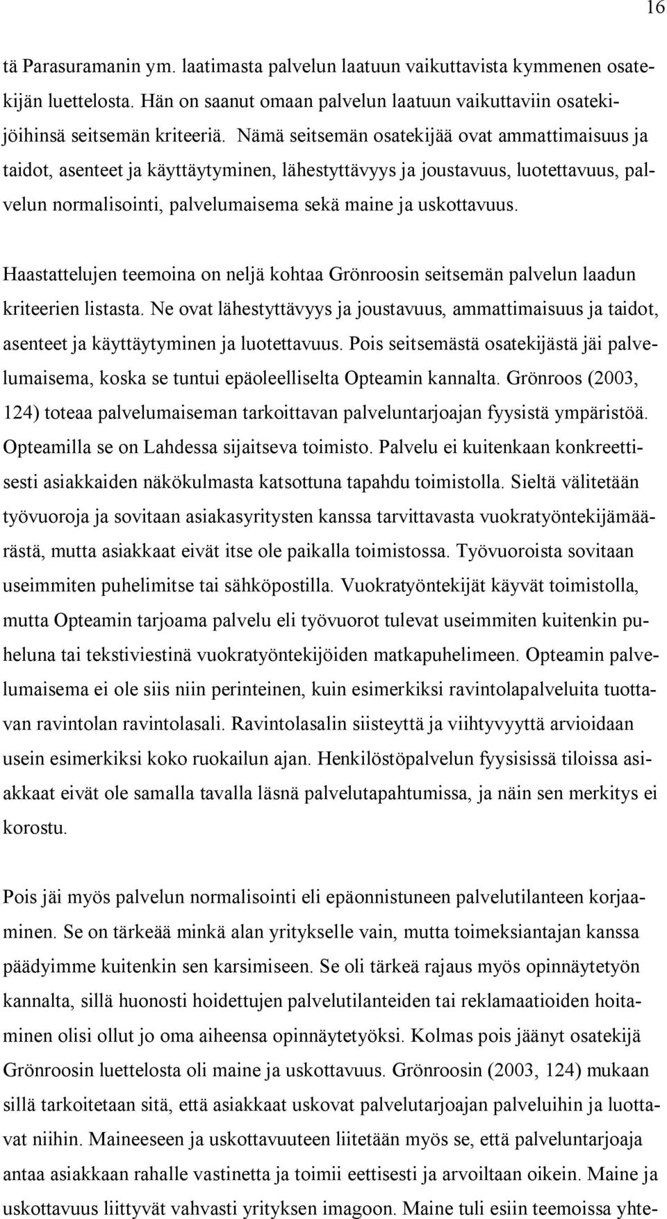 Haastattelujen teemoina on neljä kohtaa Grönroosin seitsemän palvelun laadun kriteerien listasta.