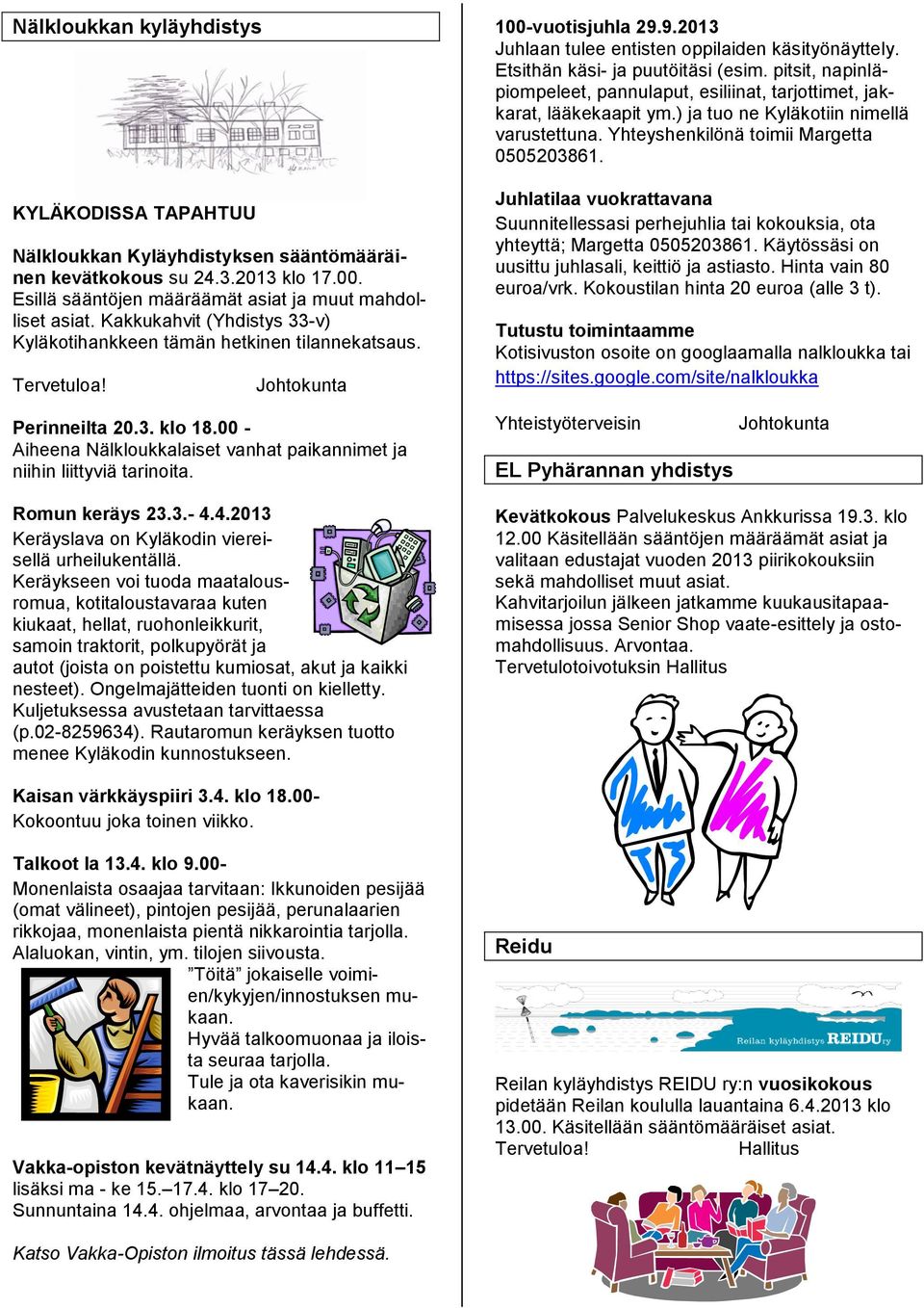 00 - Aiheena Nälkloukkalaiset vanhat paikannimet ja niihin liittyviä tarinoita. Romun keräys 23.3.- 4.4.2013 Keräyslava on Kyläkodin viereisellä urheilukentällä.