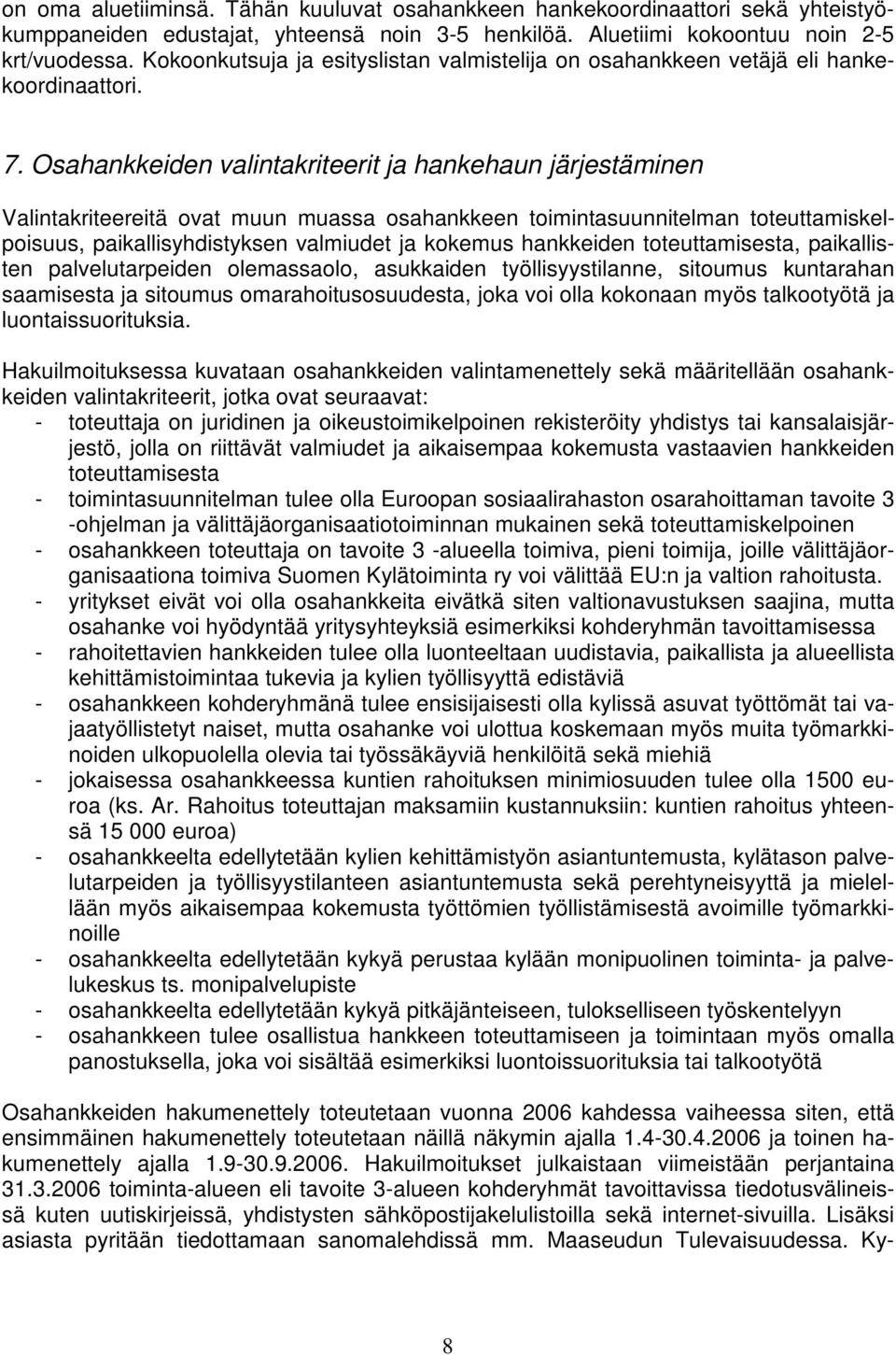 Osahankkeiden valintakriteerit ja hankehaun järjestäminen Valintakriteereitä ovat muun muassa osahankkeen toimintasuunnitelman toteuttamiskelpoisuus, paikallisyhdistyksen valmiudet ja kokemus