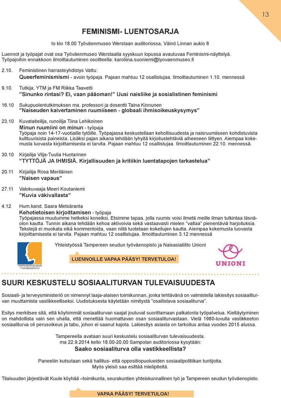 Ilmoittautuminen 1.10. mennessä 9.10. Tutkija, YTM ja FM Riikka Taavetti Sinunko rintasi? Ei, vaan pääoman! Uusi naisliike ja sosialistinen feminismi 16.10 Sukupuolentutkimuksen ma.