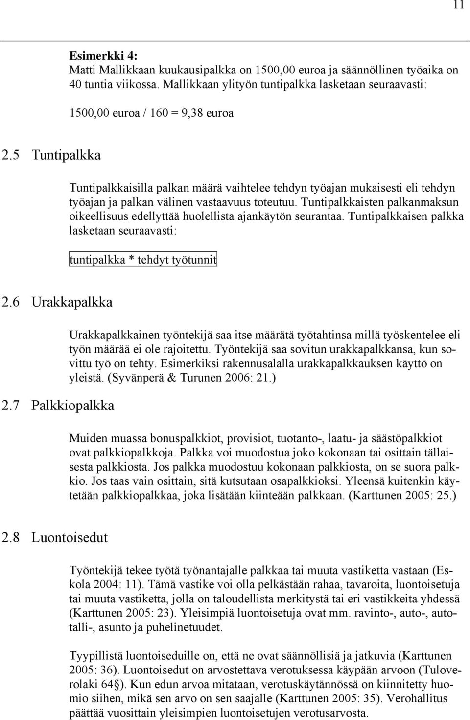 5 Tuntipalkka Tuntipalkkaisilla palkan määrä vaihtelee tehdyn työajan mukaisesti eli tehdyn työajan ja palkan välinen vastaavuus toteutuu.
