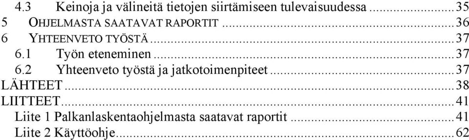 1 Työn eteneminen...37 6.2 Yhteenveto työstä ja jatkotoimenpiteet...37 LÄHTEET.
