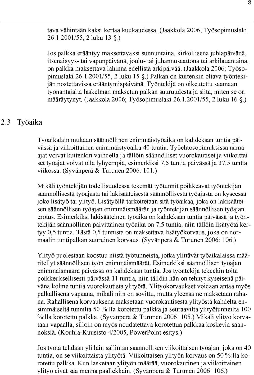 arkipäivää. (Jaakkola 2006; Työsopimuslaki 26.1.2001/55, 2 luku 15.) Palkan on kuitenkin oltava työntekijän nostettavissa erääntymispäivänä.