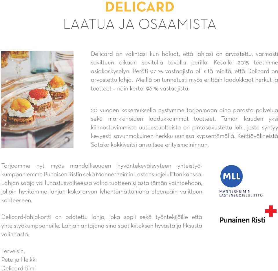 20 vuoden kokemuksella pystymme tarjoamaan aina parasta palvelua sekä markkinoiden laadukkaimmat tuotteet.