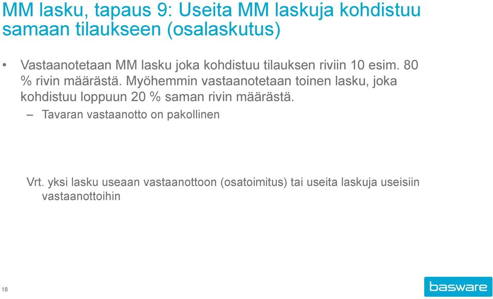 Myöhemmin vastaanotetaan toinen lasku, joka kohdistuu loppuun 20 % saman rivin määrästä.