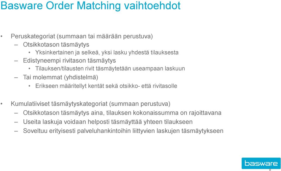 määritellyt kentät sekä otsikko- että rivitasolle Kumulatiiviset täsmäytyskategoriat (summaan perustuva) Otsikkotason täsmäytys aina, tilauksen