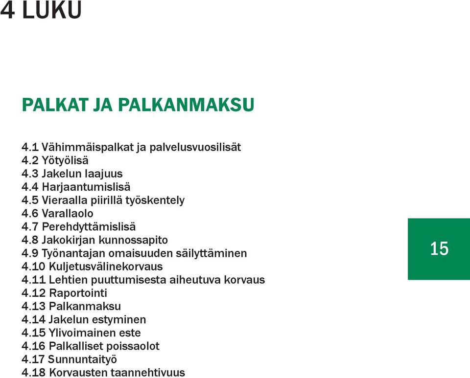 9 Työnantajan omaisuuden säilyttäminen 4.10 Kuljetusvälinekorvaus 4.11 Lehtien puuttumisesta aiheutuva korvaus 4.