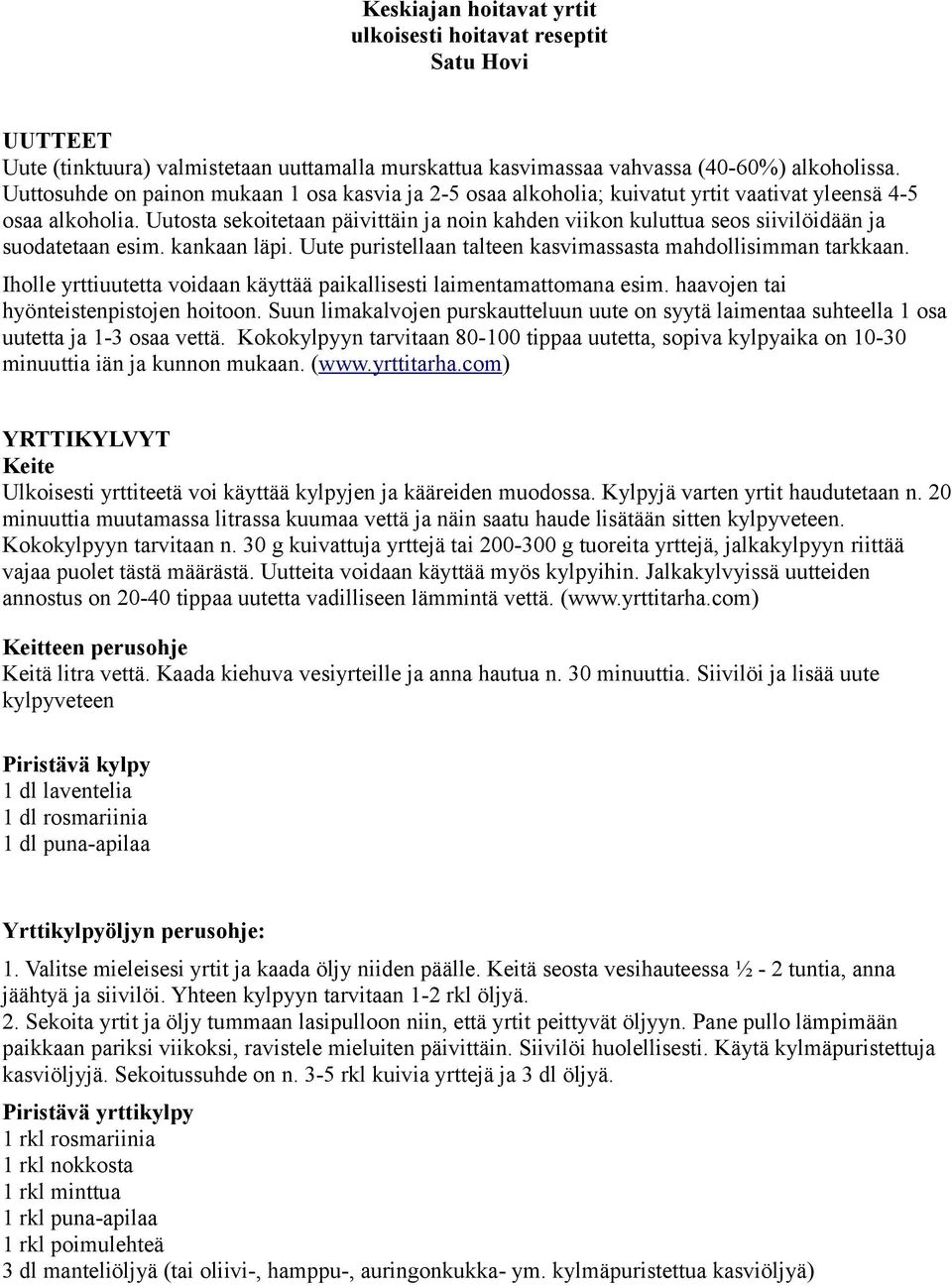 Uutosta sekoitetaan päivittäin ja noin kahden viikon kuluttua seos siivilöidään ja suodatetaan esim. kankaan läpi. Uute puristellaan talteen kasvimassasta mahdollisimman tarkkaan.