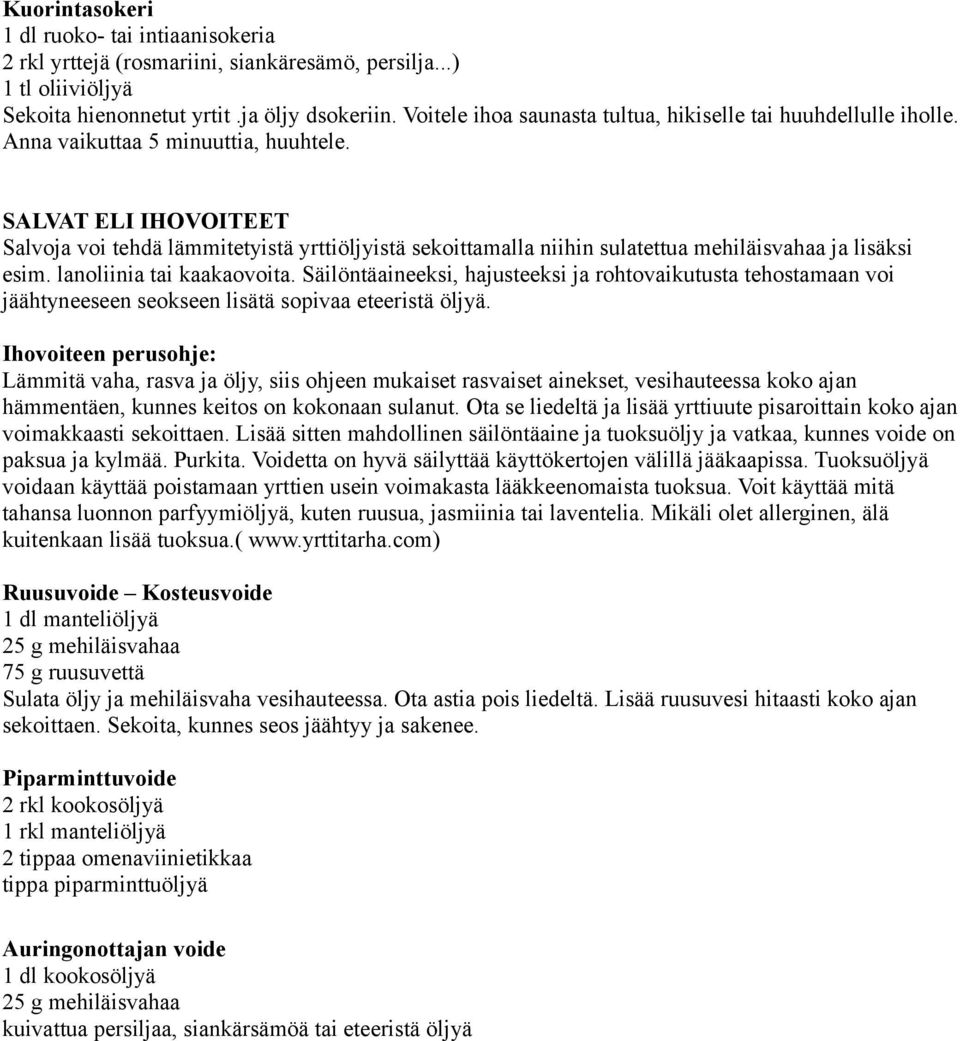 SALVAT ELI IHOVOITEET Salvoja voi tehdä lämmitetyistä yrttiöljyistä sekoittamalla niihin sulatettua mehiläisvahaa ja lisäksi esim. lanoliinia tai kaakaovoita.