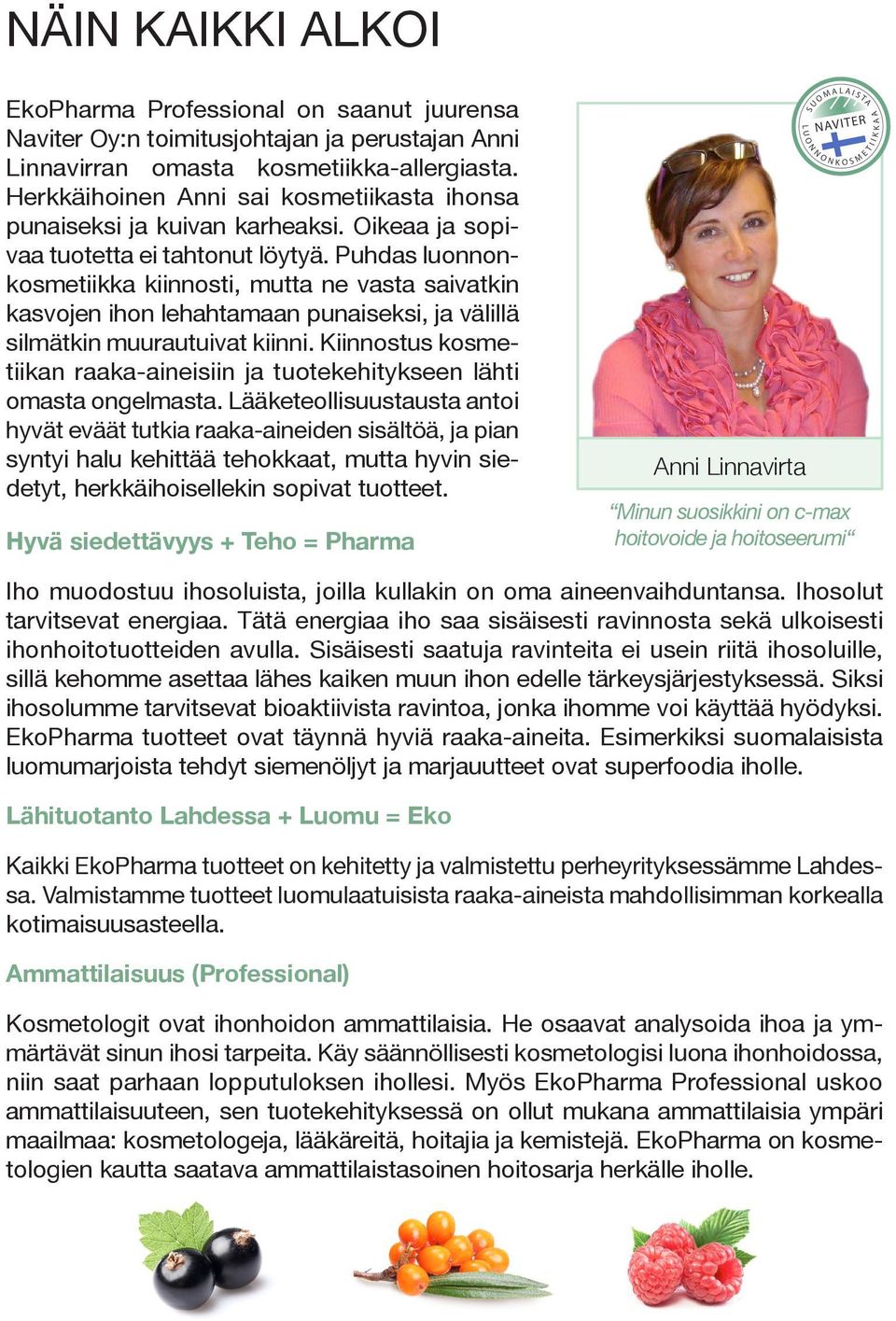 Puhdas luonnonkosmetiikka kiinnosti, mutta ne vasta saivatkin kasvojen ihon lehahtamaan punaiseksi, ja välillä silmätkin muurautuivat kiinni.