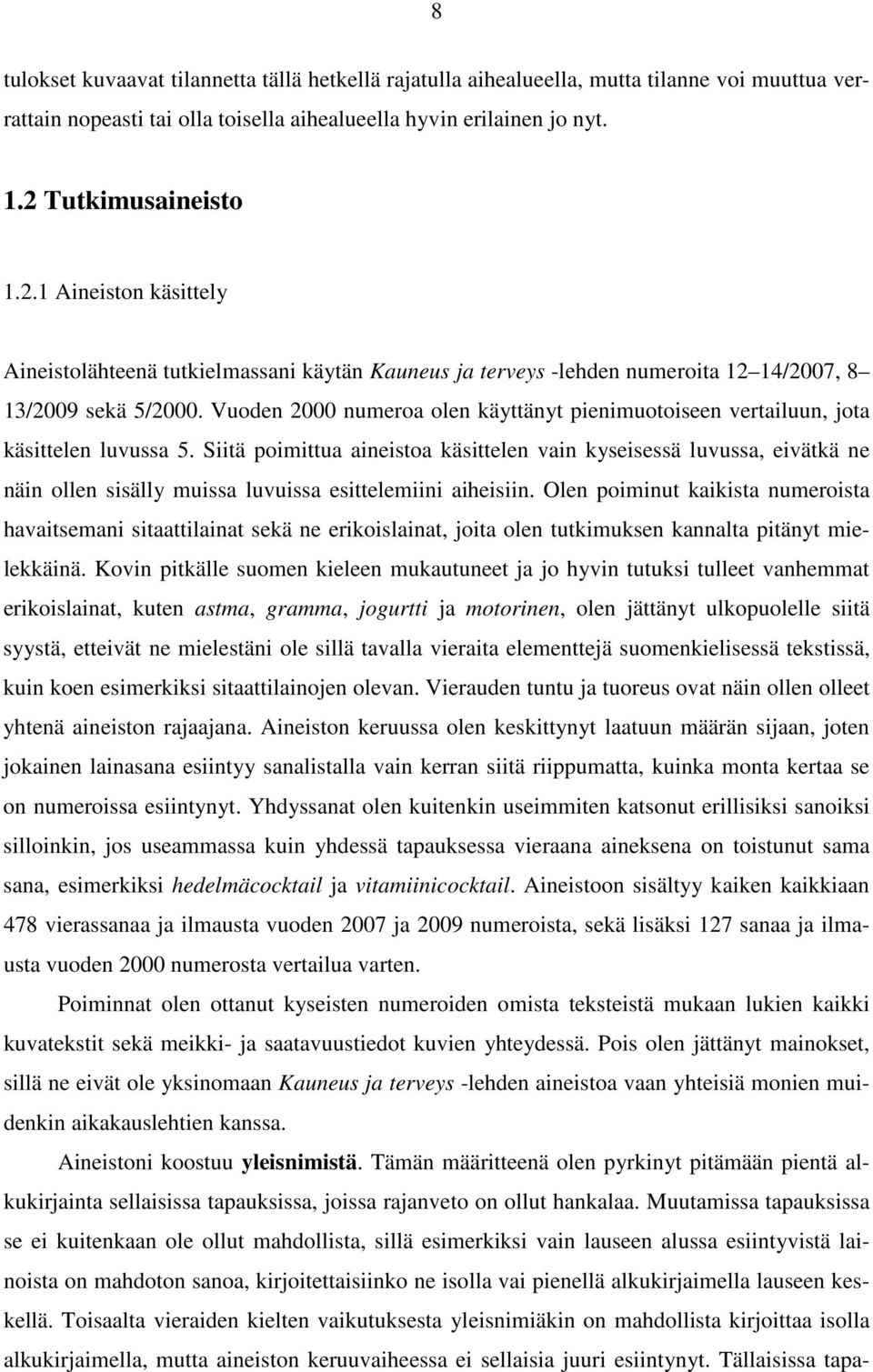 Vuoden 2000 numeroa olen käyttänyt pienimuotoiseen vertailuun, jota käsittelen luvussa 5.