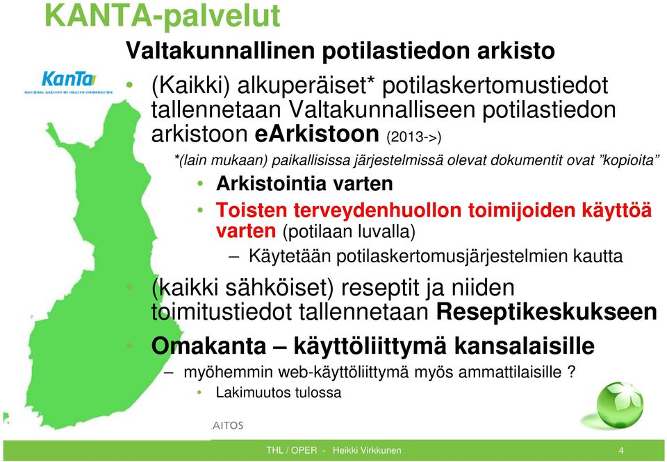 terveydenhuollon toimijoiden käyttöä varten (potilaan luvalla) Käytetään potilaskertomusjärjestelmien kautta (kaikki sähköiset) reseptit ja