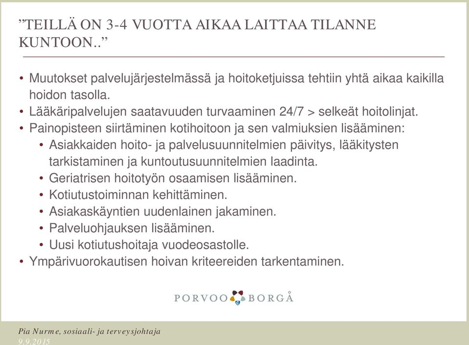 Painopisteen siirtäminen kotihoitoon ja sen valmiuksien lisääminen: Asiakkaiden hoito- ja palvelusuunnitelmien päivitys, lääkitysten tarkistaminen ja