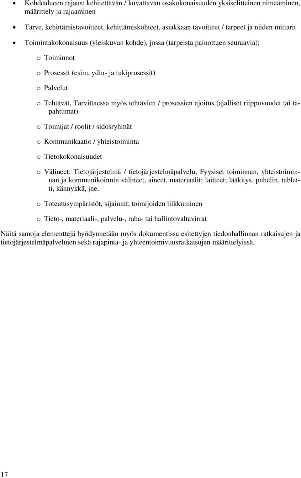 ydin- ja tukiprosessit) o Palvelut o Tehtävät, Tarvittaessa myös tehtävien / prosessien ajoitus (ajalliset riippuvuudet tai tapahtumat) o Toimijat / roolit / sidosryhmät o Kommunikaatio /